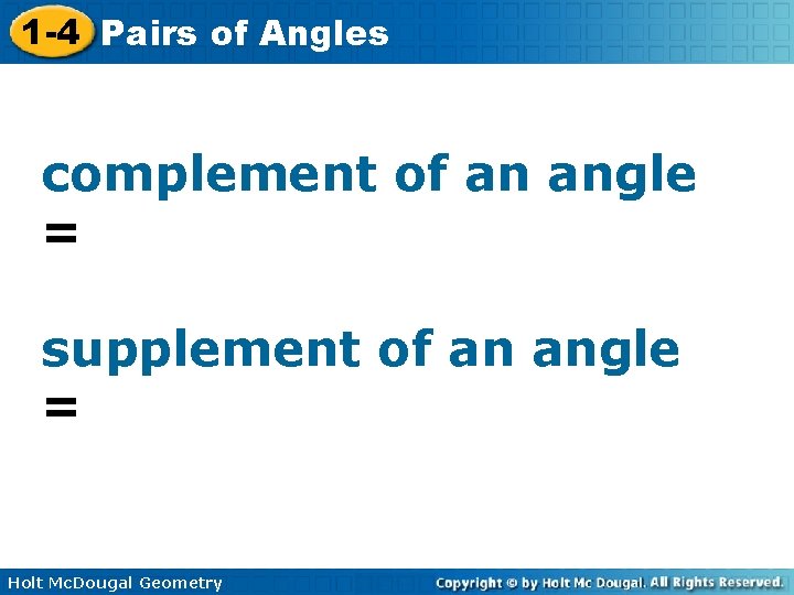 1 -4 Pairs of Angles complement of an angle = supplement of an angle