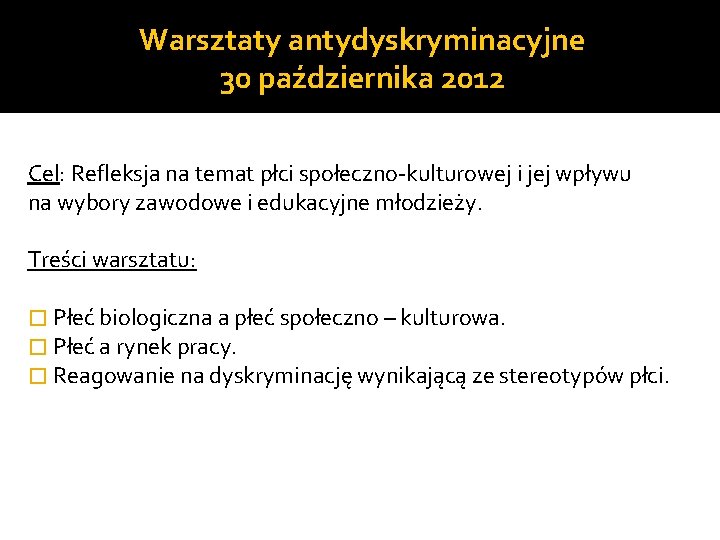 Warsztaty antydyskryminacyjne 30 października 2012 Cel: Refleksja na temat płci społeczno-kulturowej i jej wpływu