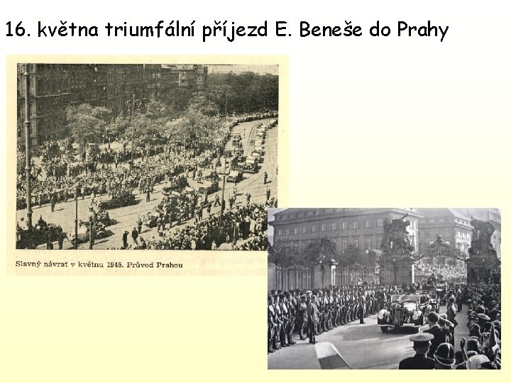 16. května triumfální příjezd E. Beneše do Prahy 