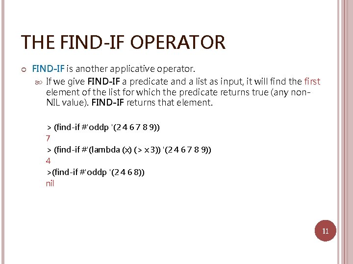 THE FIND-IF OPERATOR FIND-IF is another applicative operator. If we give FIND-IF a predicate