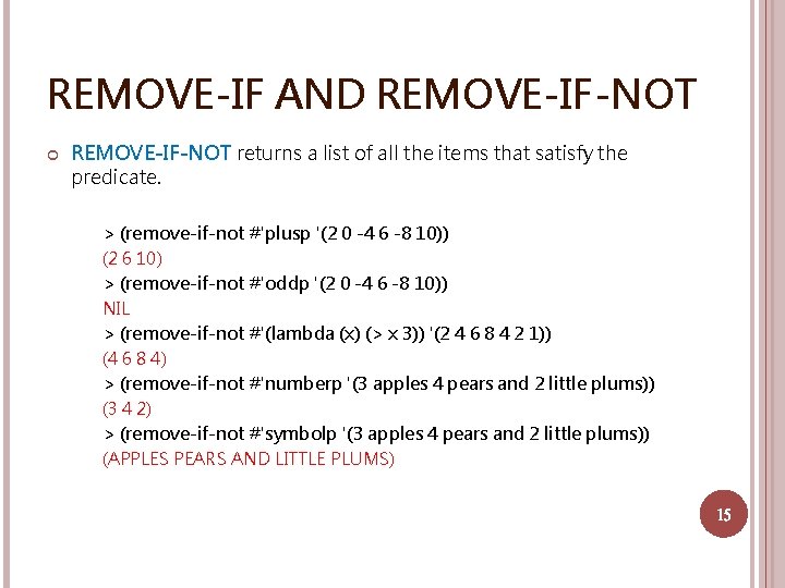 REMOVE-IF AND REMOVE-IF-NOT returns a list of all the items that satisfy the predicate.