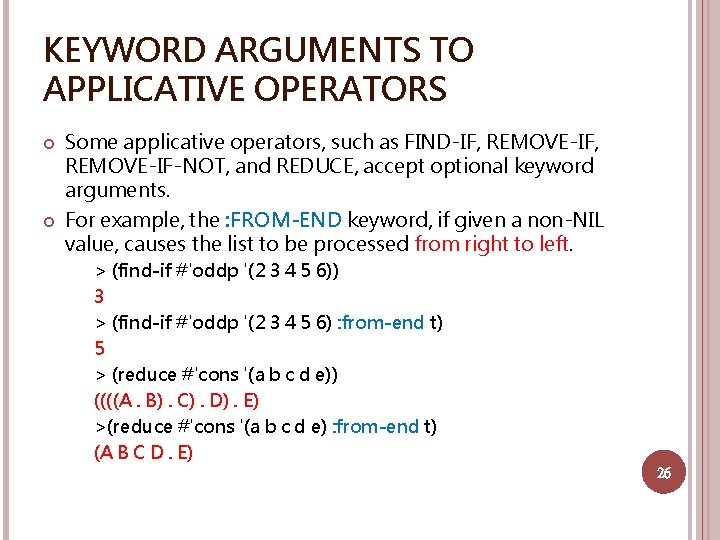 KEYWORD ARGUMENTS TO APPLICATIVE OPERATORS Some applicative operators, such as FIND-IF, REMOVE-IF-NOT, and REDUCE,