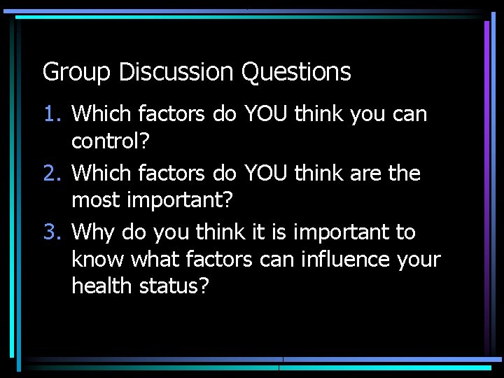 Group Discussion Questions 1. Which factors do YOU think you can control? 2. Which