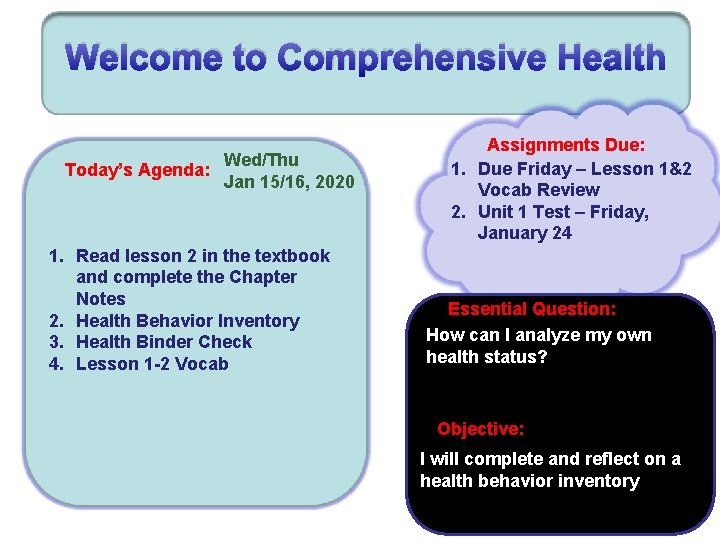 Welcome to Comprehensive Health Today’s Agenda: Wed/Thu Jan 15/16, 2020 1. Read lesson 2
