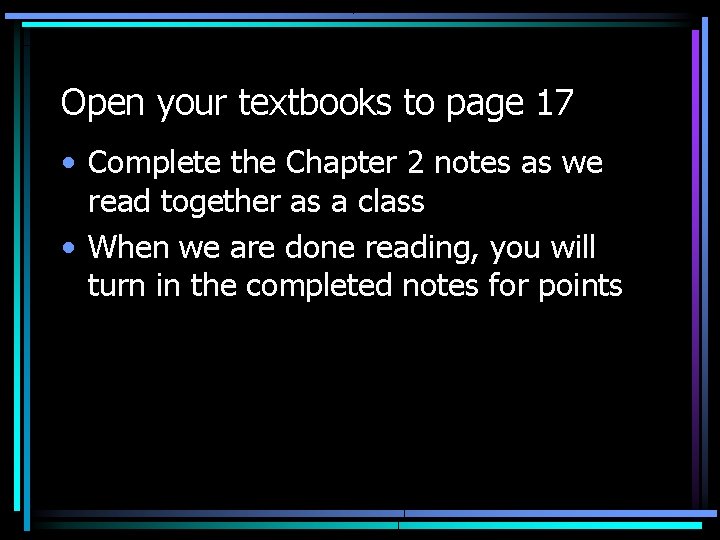 Open your textbooks to page 17 • Complete the Chapter 2 notes as we