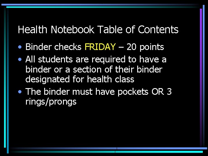Health Notebook Table of Contents • Binder checks FRIDAY – 20 points • All