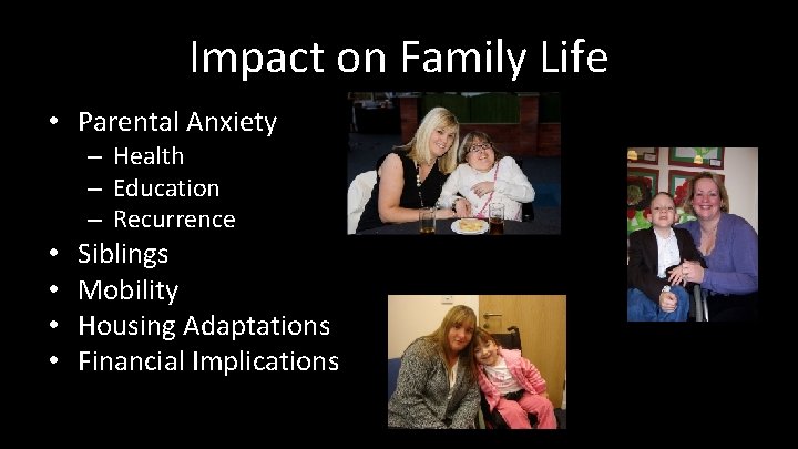 Impact on Family Life • Parental Anxiety – Health – Education – Recurrence •