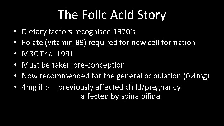 The Folic Acid Story • • • Dietary factors recognised 1970’s Folate (vitamin B