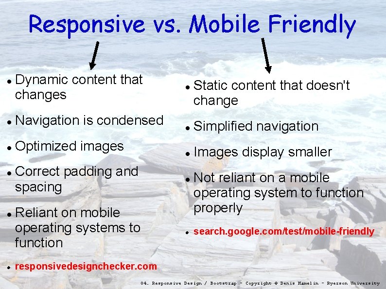 Responsive vs. Mobile Friendly Dynamic content that changes Navigation is condensed Optimized images Correct