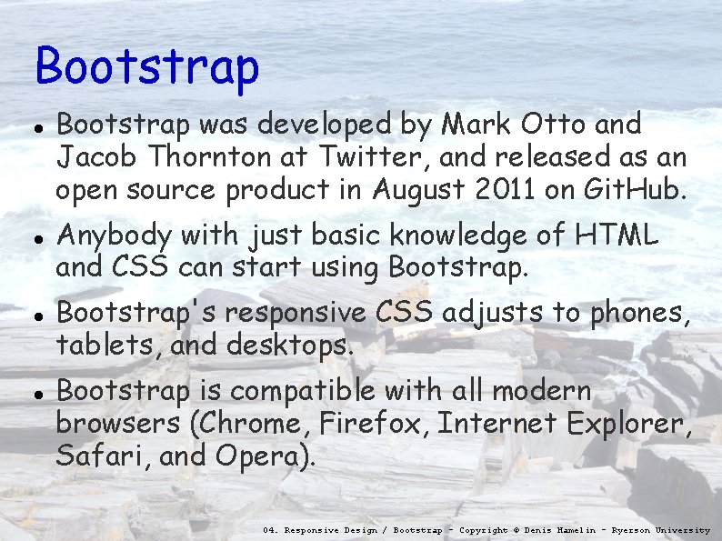 Bootstrap Bootstrap was developed by Mark Otto and Jacob Thornton at Twitter, and released