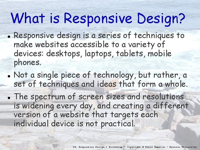 What is Responsive Design? Responsive design is a series of techniques to make websites