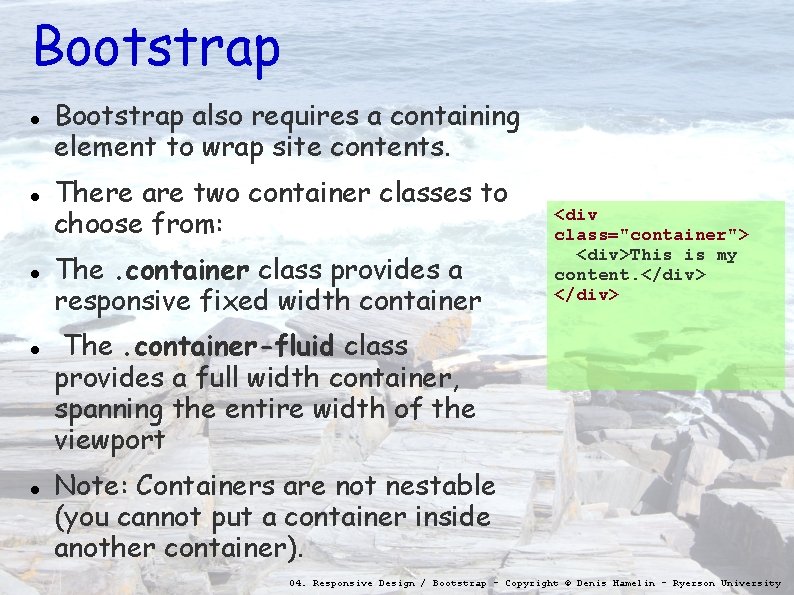 Bootstrap Bootstrap also requires a containing element to wrap site contents. There are two