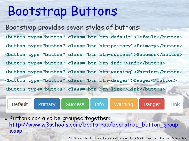 Bootstrap Buttons Bootstrap provides seven styles of buttons: <button type="button" class="btn btn-default">Default</button> <button type="button"