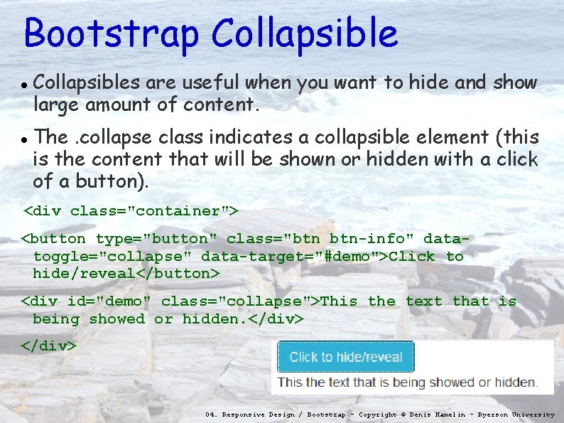 Bootstrap Collapsibles are useful when you want to hide and show large amount of