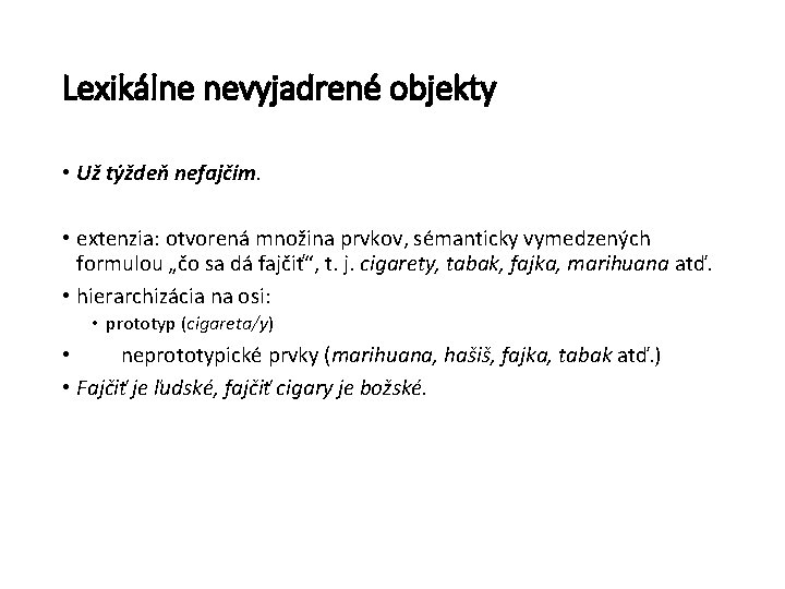 Lexikálne nevyjadrené objekty • Už týždeň nefajčím. • extenzia: otvorená množina prvkov, sémanticky vymedzených