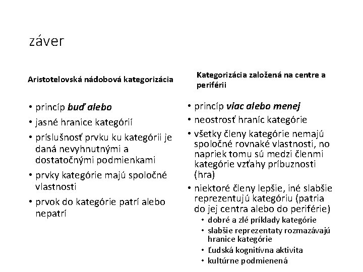 záver Aristotelovská nádobová kategorizácia Kategorizácia založená na centre a periférii • princíp buď alebo