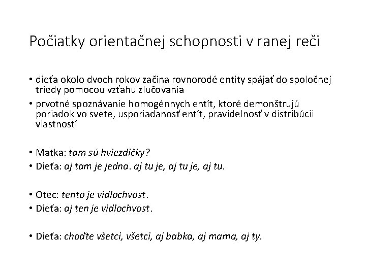 Počiatky orientačnej schopnosti v ranej reči • dieťa okolo dvoch rokov začína rovnorodé entity