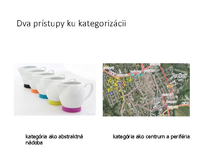 Dva prístupy ku kategorizácii kategória ako abstraktná nádoba kategória ako centrum a periféria 