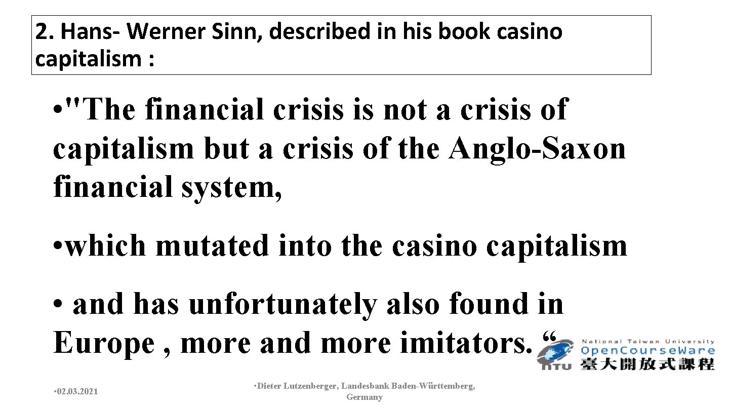 2. Hans- Werner Sinn, described in his book casino capitalism : • "The financial