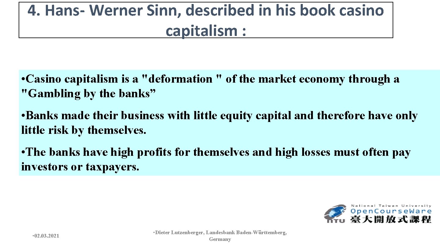 4. Hans- Werner Sinn, described in his book casino capitalism : • Casino capitalism