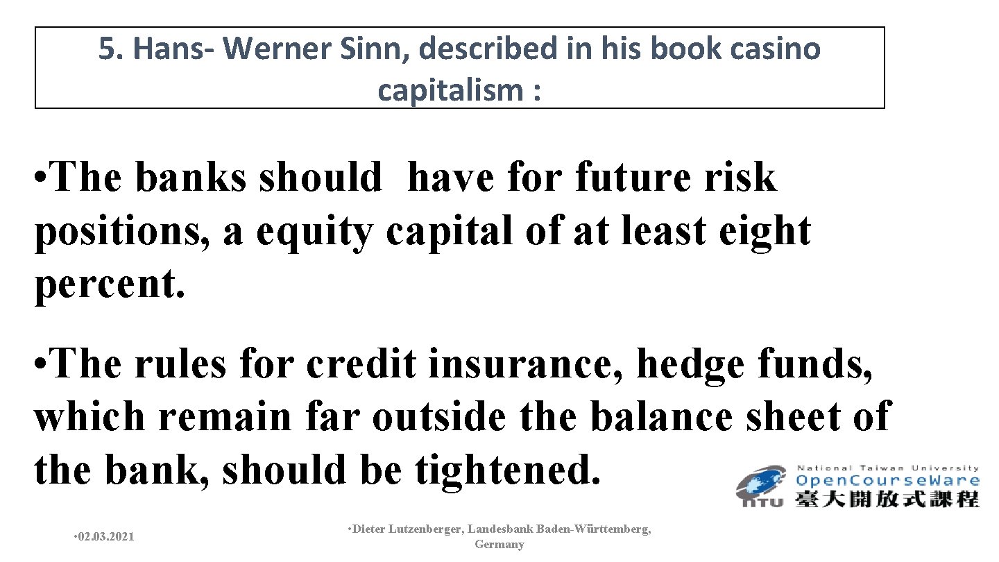 5. Hans- Werner Sinn, described in his book casino capitalism : • The banks