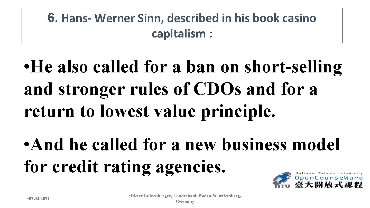 6. Hans- Werner Sinn, described in his book casino capitalism : • He also