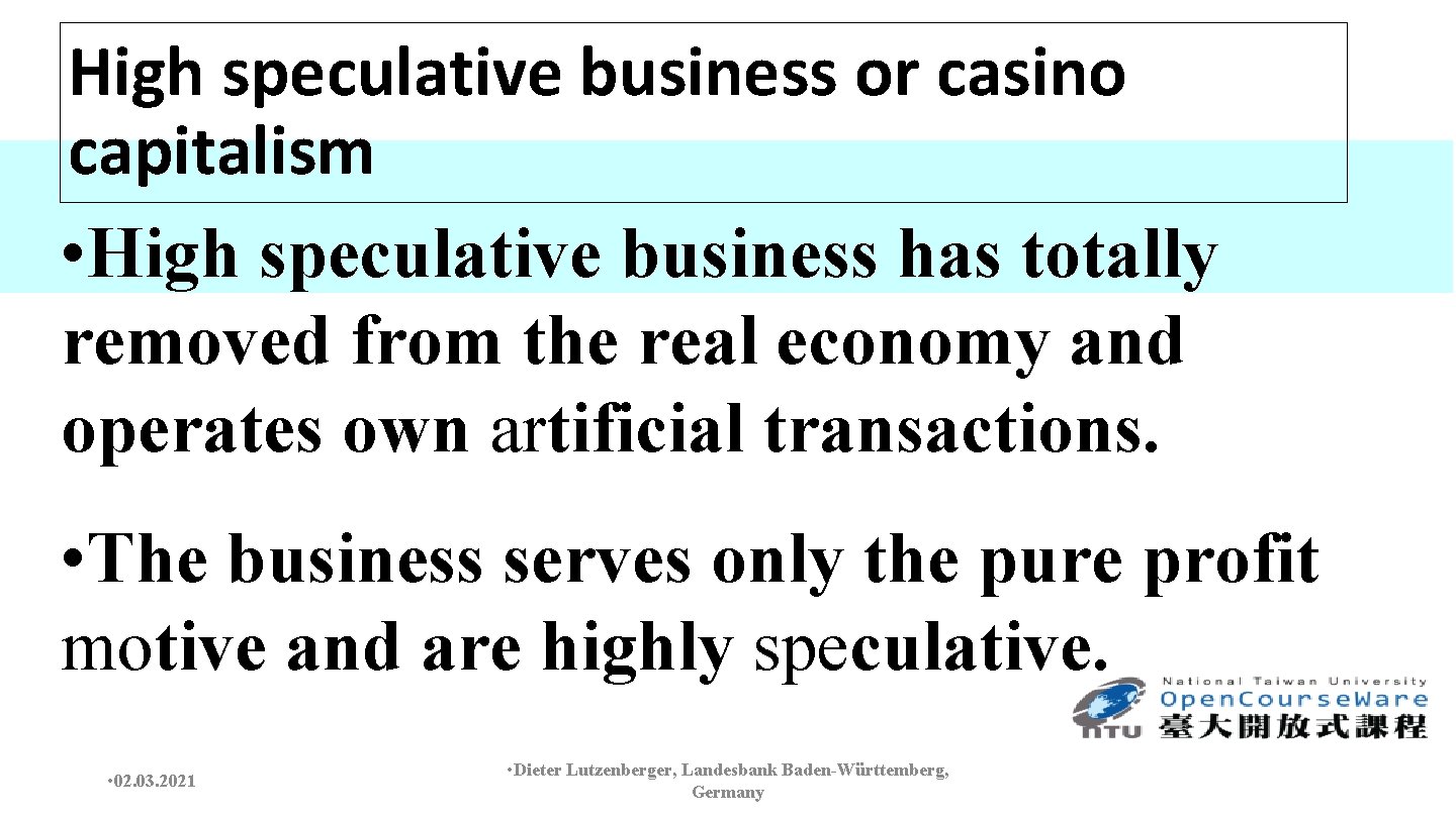 High speculative business or casino capitalism • High speculative business has totally removed from