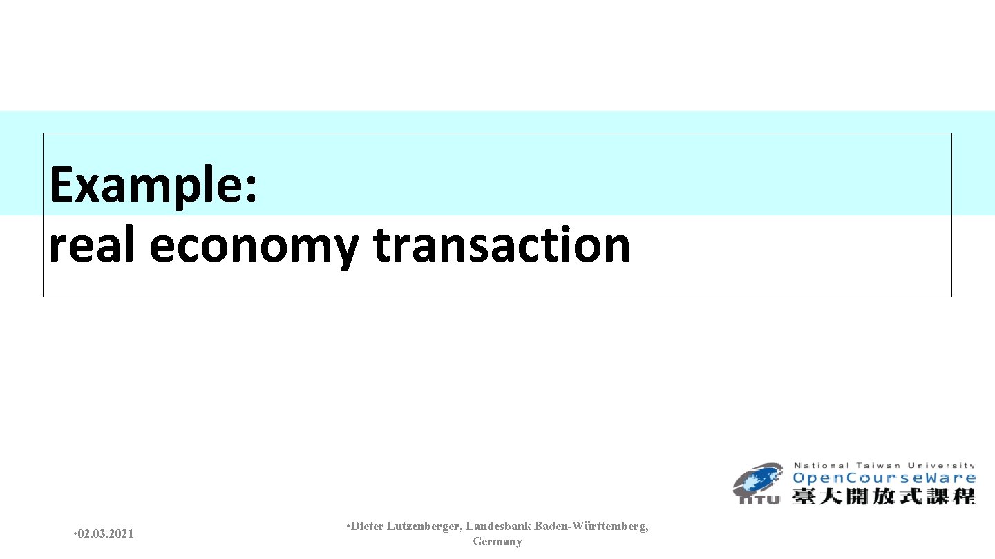 Example: real economy transaction • 02. 03. 2021 • Dieter Lutzenberger, Landesbank Baden-Württemberg, Germany