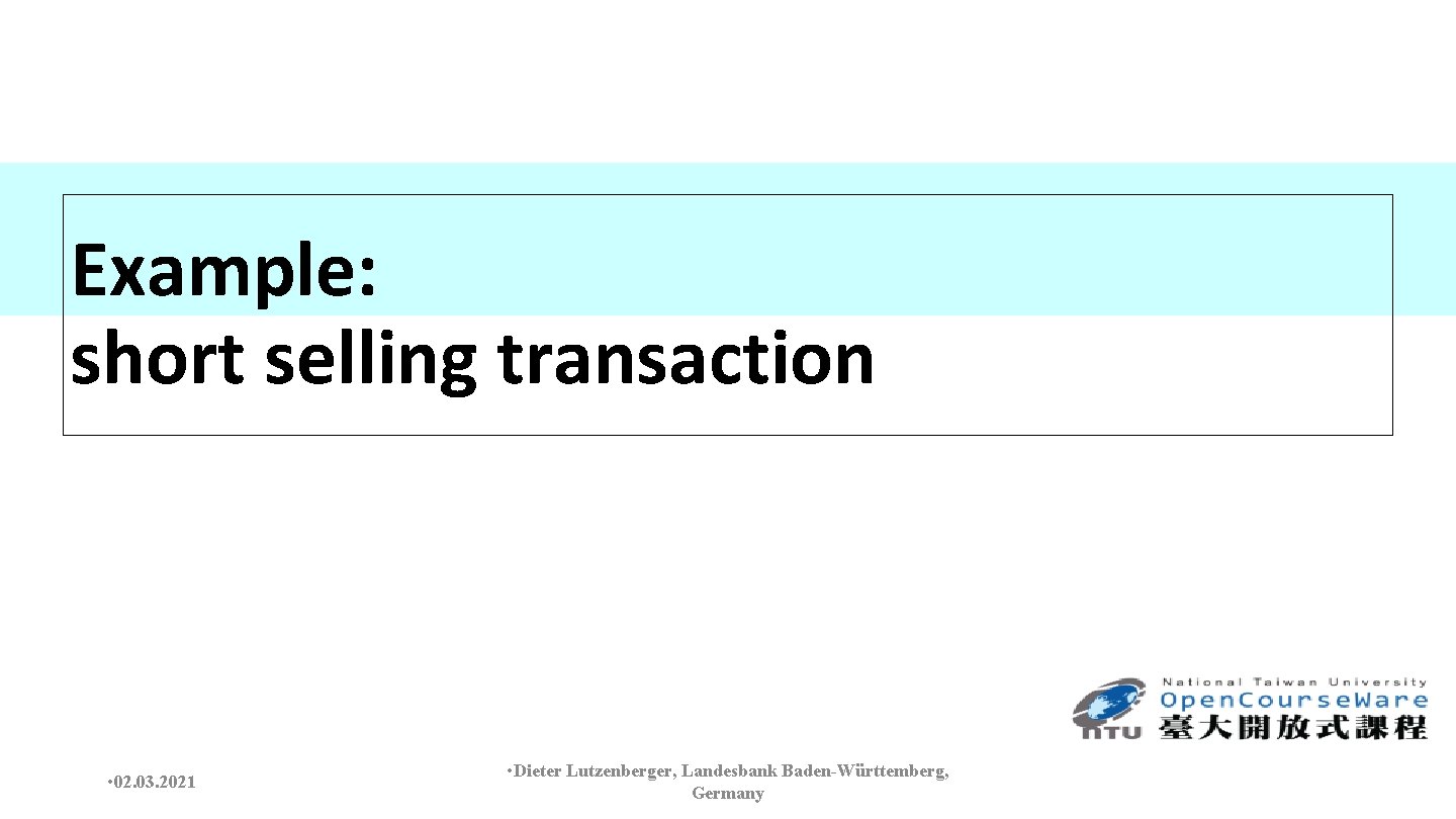 Example: short selling transaction • 02. 03. 2021 • Dieter Lutzenberger, Landesbank Baden-Württemberg, Germany