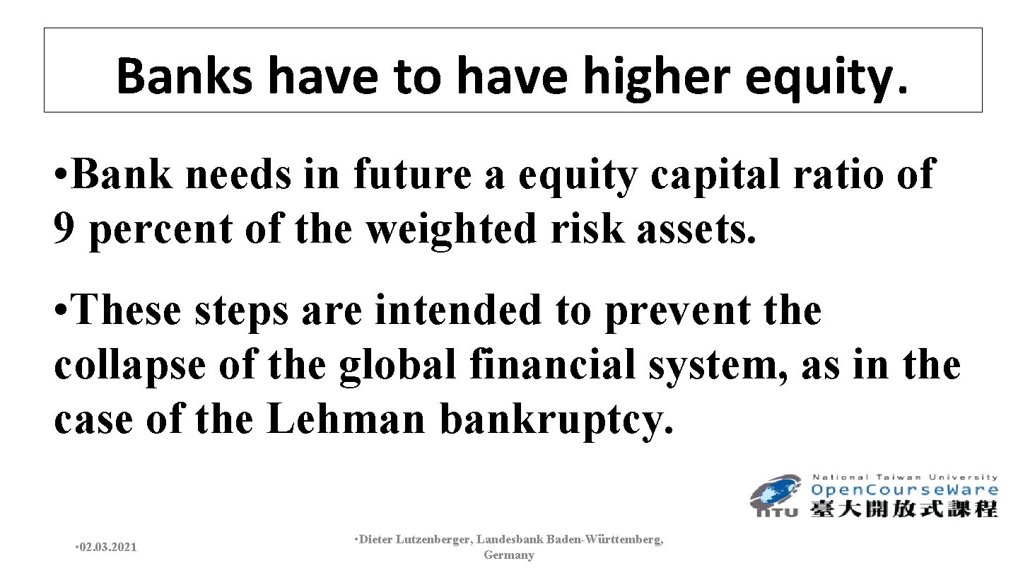 Banks have to have higher equity. • Bank needs in future a equity capital