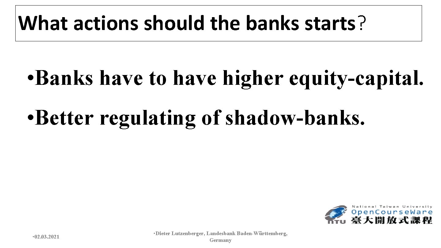 What actions should the banks starts? • Banks have to have higher equity-capital. •