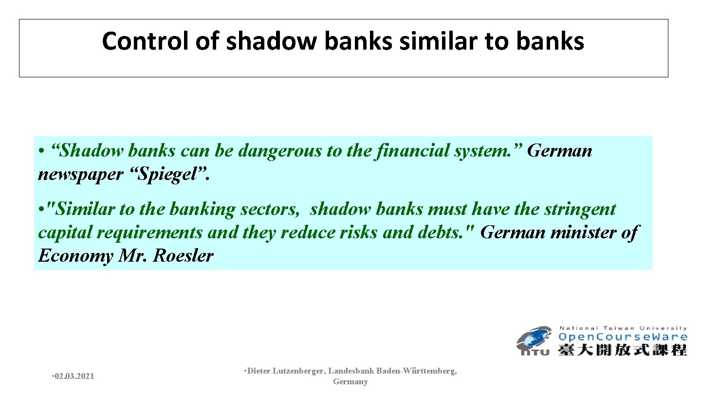 Control of shadow banks similar to banks • “Shadow banks can be dangerous to