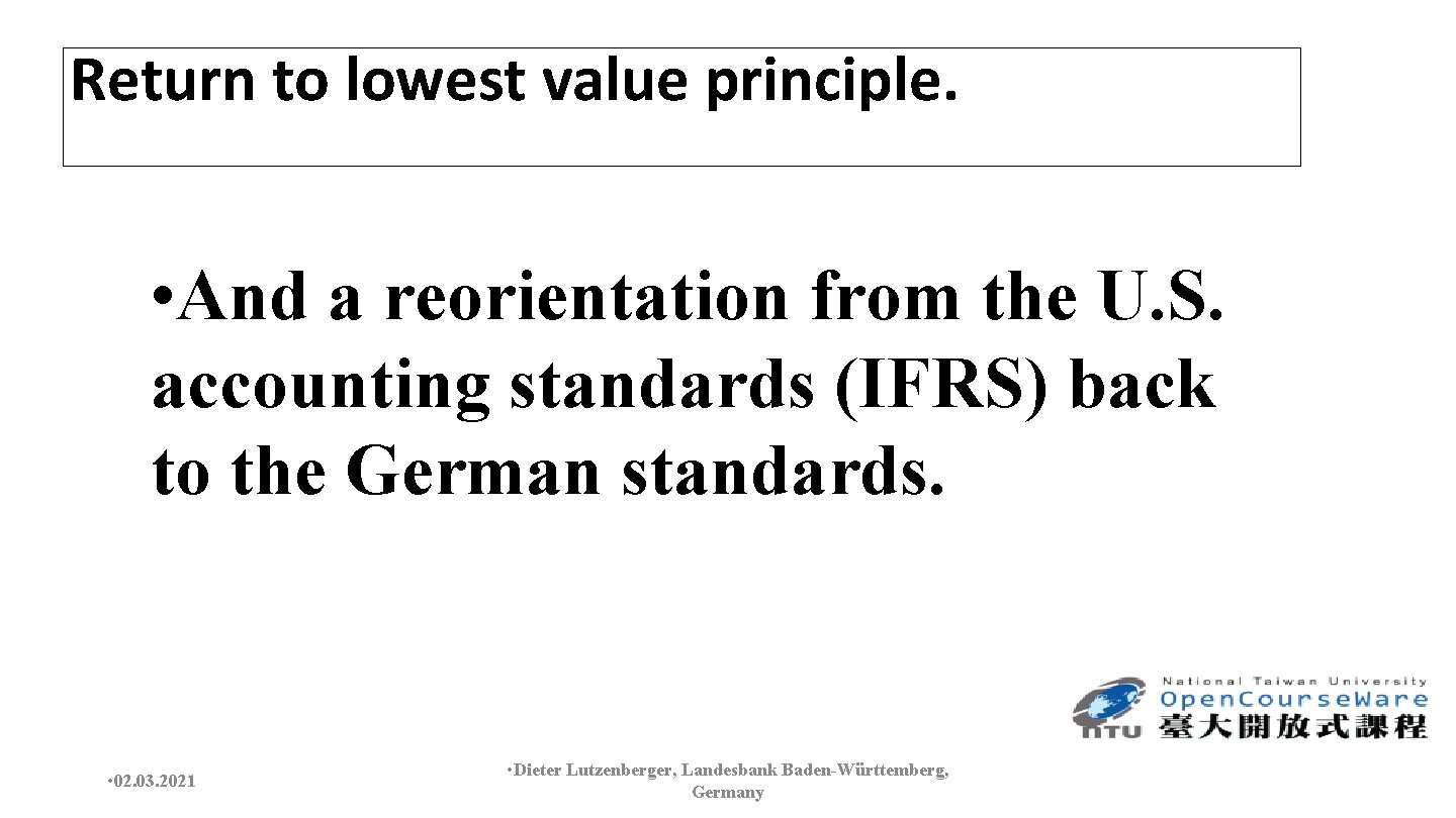 Return to lowest value principle. • And a reorientation from the U. S. accounting