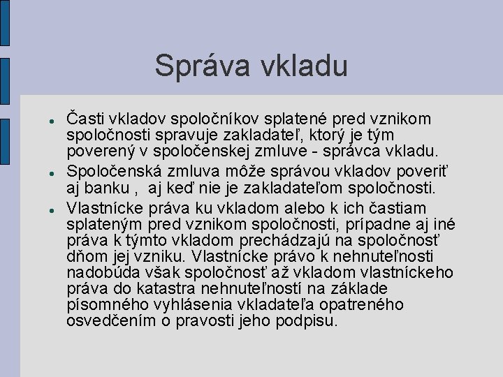 Správa vkladu Časti vkladov spoločníkov splatené pred vznikom spoločnosti spravuje zakladateľ, ktorý je tým