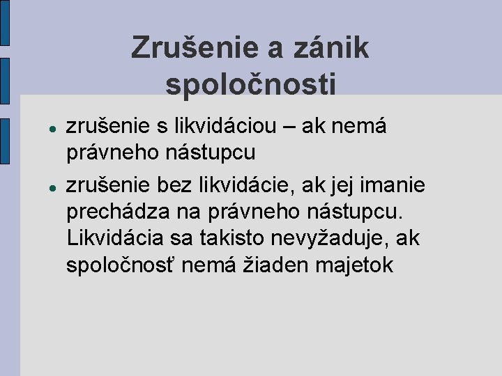 Zrušenie a zánik spoločnosti zrušenie s likvidáciou – ak nemá právneho nástupcu zrušenie bez