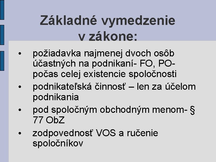 Základné vymedzenie v zákone: • • požiadavka najmenej dvoch osôb účastných na podnikaní- FO,