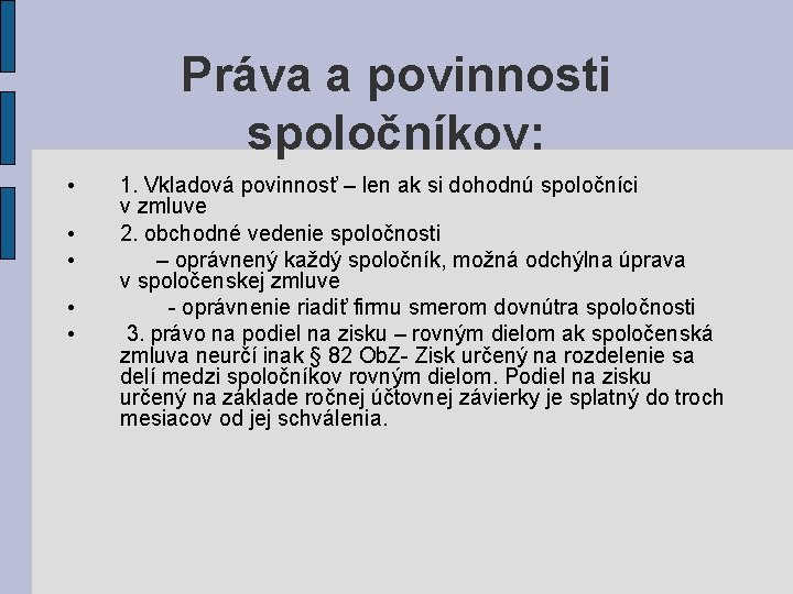 Práva a povinnosti spoločníkov: • • • 1. Vkladová povinnosť – len ak si