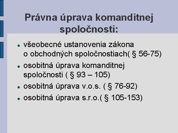 Právna úprava komanditnej spoločnosti: všeobecné ustanovenia zákona o obchodných spoločnostiach( § 56 -75) osobitná