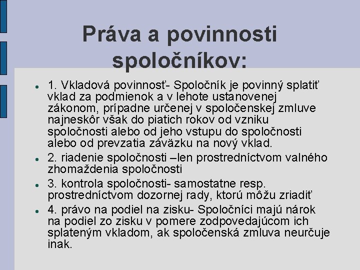 Práva a povinnosti spoločníkov: 1. Vkladová povinnosť- Spoločník je povinný splatiť vklad za podmienok