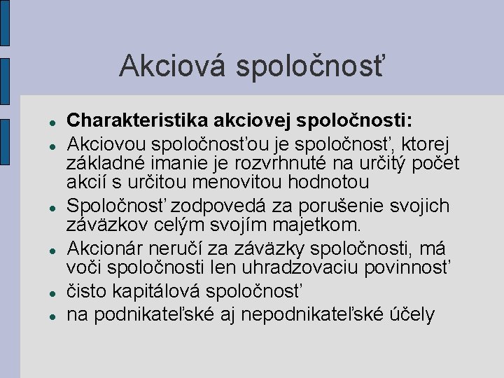 Akciová spoločnosť Charakteristika akciovej spoločnosti: Akciovou spoločnosťou je spoločnosť, ktorej základné imanie je rozvrhnuté