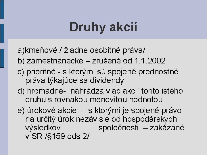 Druhy akcií a)kmeňové / žiadne osobitné práva/ b) zamestnanecké – zrušené od 1. 1.