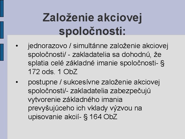 Založenie akciovej spoločnosti: • • jednorazovo / simultánne založenie akciovej spoločnosti/ - zakladatelia sa