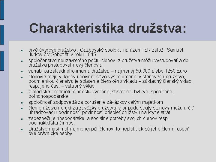 Charakteristika družstva: prvé úverové družstvo „ Gazdovský spolok „ na území SR založil Samuel