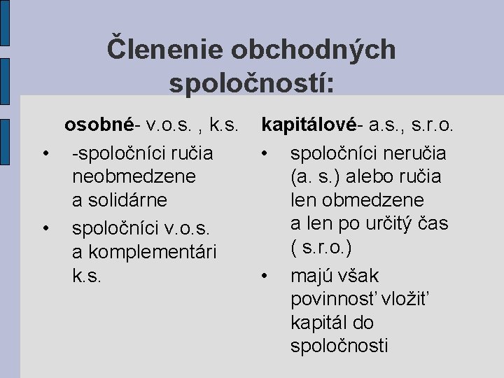 Členenie obchodných spoločností: osobné- v. o. s. , k. s. • -spoločníci ručia neobmedzene