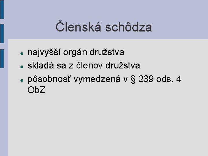 Členská schôdza najvyšší orgán družstva skladá sa z členov družstva pôsobnosť vymedzená v §