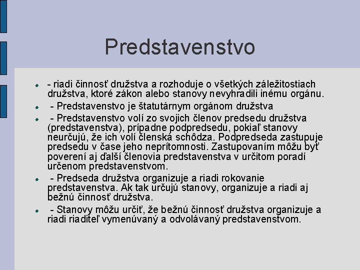 Predstavenstvo - riadi činnosť družstva a rozhoduje o všetkých záležitostiach družstva, ktoré zákon alebo