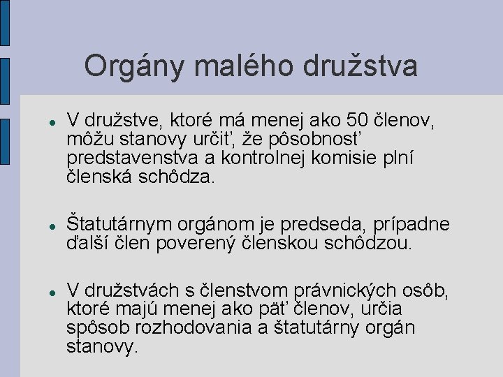 Orgány malého družstva V družstve, ktoré má menej ako 50 členov, môžu stanovy určiť,