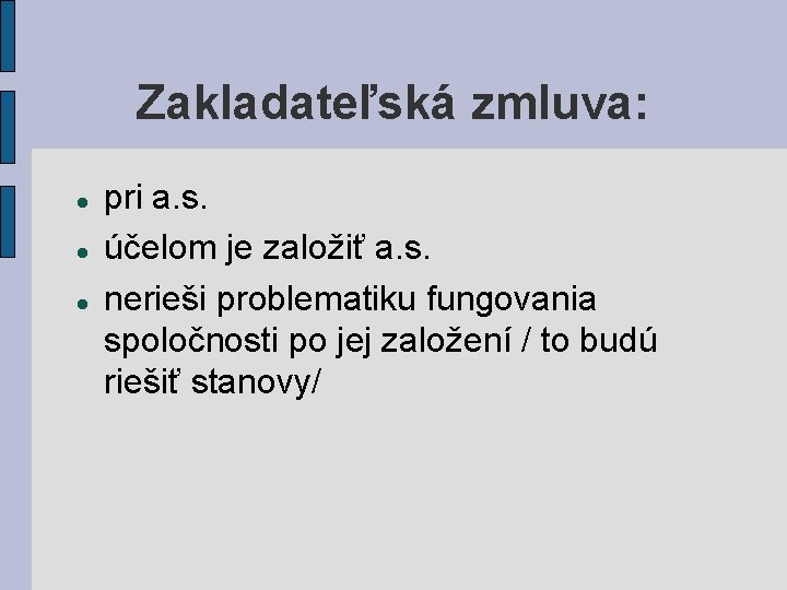 Zakladateľská zmluva: pri a. s. účelom je založiť a. s. nerieši problematiku fungovania spoločnosti