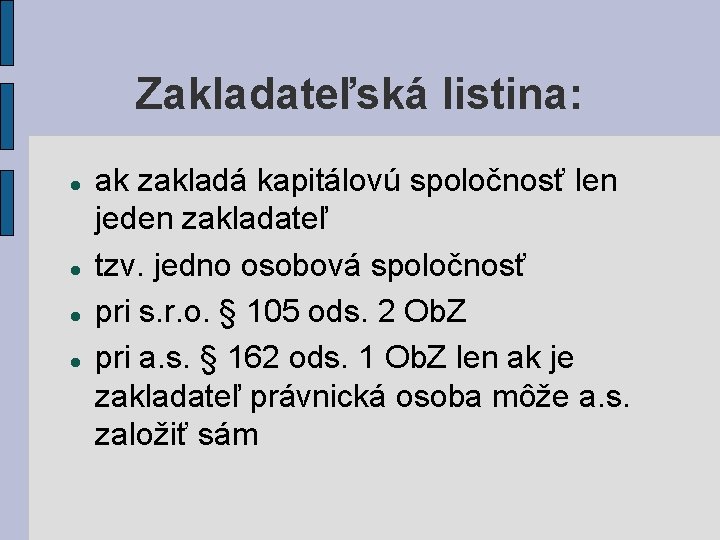 Zakladateľská listina: ak zakladá kapitálovú spoločnosť len jeden zakladateľ tzv. jedno osobová spoločnosť pri