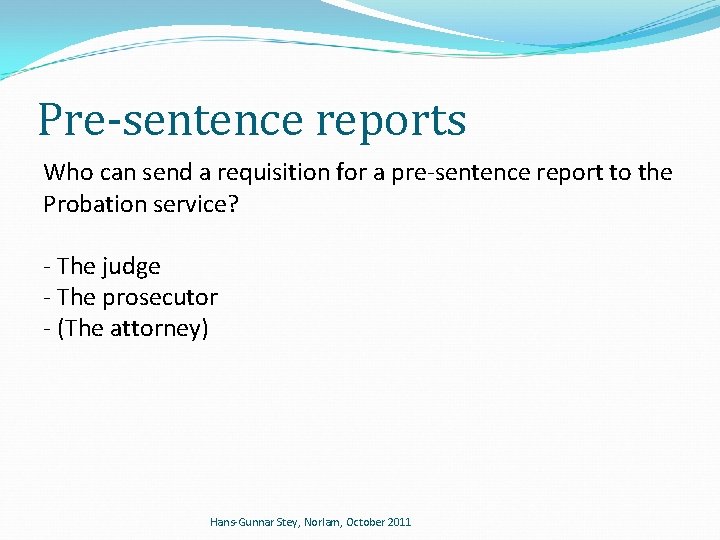 Pre-sentence reports Who can send a requisition for a pre-sentence report to the Probation